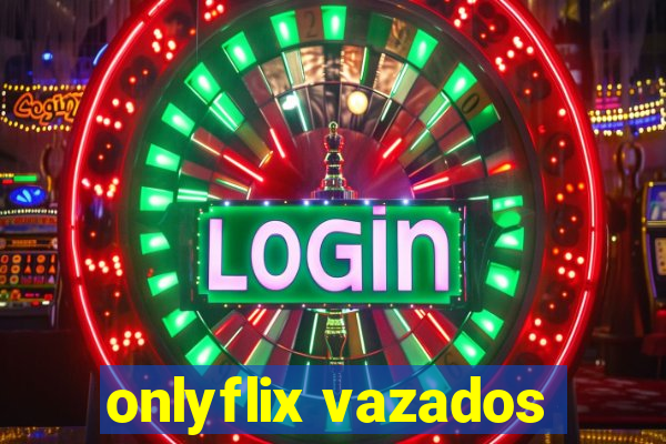 onlyflix vazados